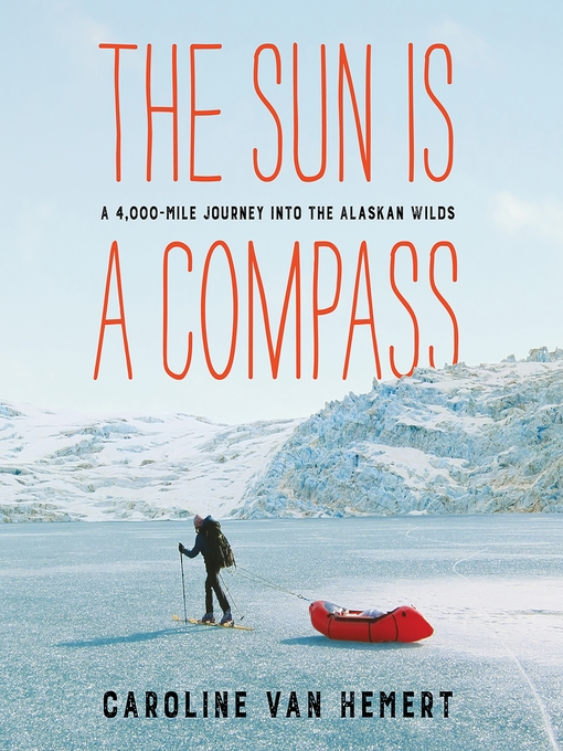 Title details for The Sun Is a Compass by Caroline Van Hemert - Wait list